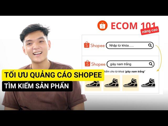 #13 Tất tần tật Tối Ưu Quảng Cáo Tìm Kiếm Sản Phẩm Shopee | Ecom 101  Bán Hàng Shopee