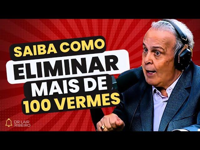 Dr. Lair Ribeiro: SIMPLES E FÁCIL - ELIMINE MAIS DE 100 VERMES.