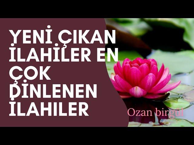 YENİ ÇIKAN İLAHİLER & EN ÇOK DİNLENEN İLAHİLER