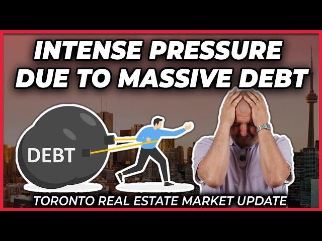 Intense Pressure Due To Massive Debt (Toronto Real Estate Market Update)