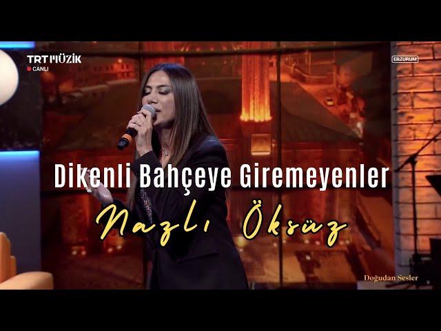 NAZLI ÖKSÜZ - Dikenli Bahçeye Giremeyenler (Emirdağ Türküsü)