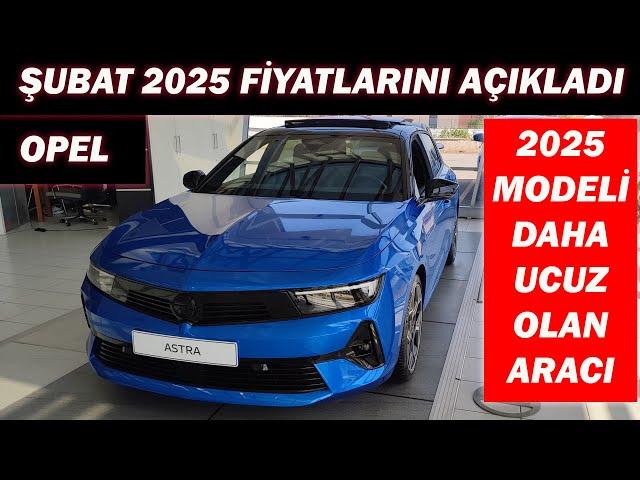 OPEL ŞUBAT 2025 FİYATLARINI AÇIKLADI|2025 MODELİ DAHA UCUZ OLAN ARAÇ