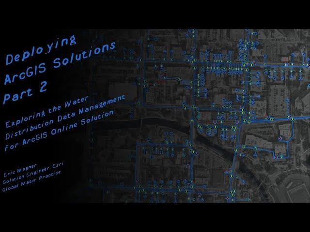 ArcGIS Solutions Part 2: Exploring the Water Distribution Data Management for ArcGIS Online Solution