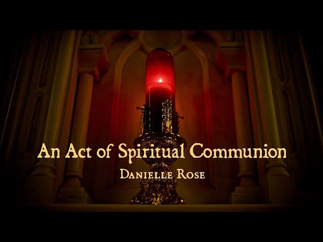 An Act of Spiritual Communion by Danielle Rose OFFICIAL LYRIC VIDEO