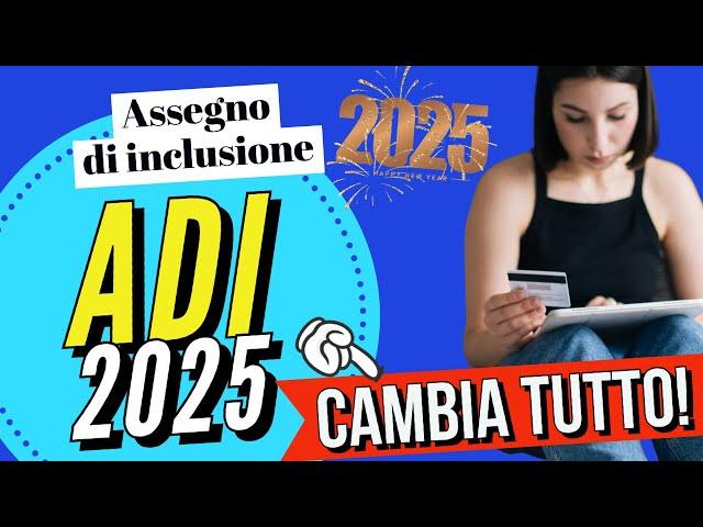 ️ ADI, Assegno di Inclusione  Dal 2025 Cambia tutto‼️ Undici ricariche e nuove regole.