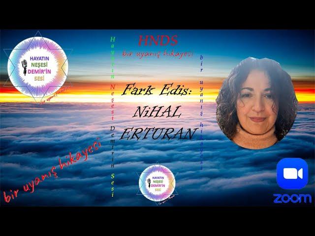 10-Nihal Erturan - HNDS Bir Uyanış Hikayesi - Konuk Fark Ediş