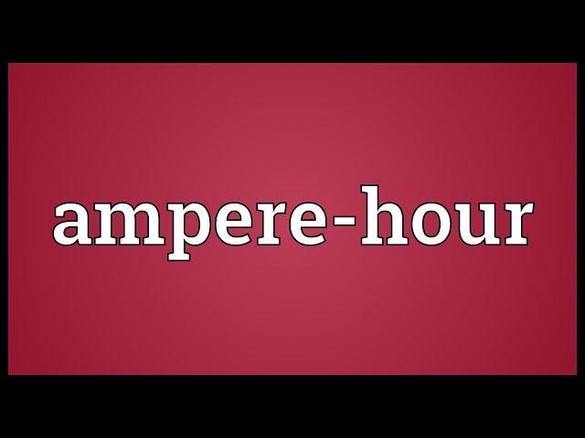 Ampere-hour Meaning