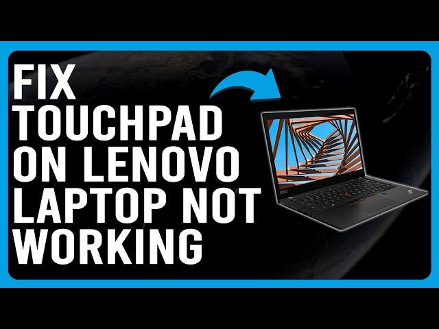 Touchpad On Lenovo Laptop Not Working (How To Troubleshoot Touchpad Issues On Your Lenovo Laptop)