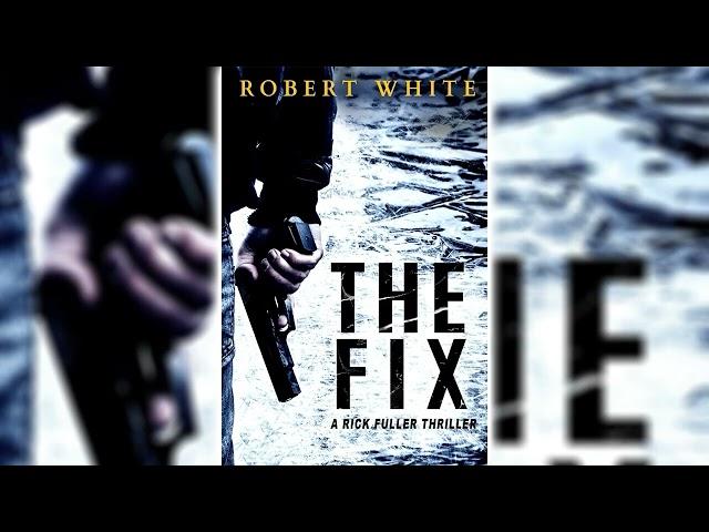 The Fix (Rick Fuller #1) by Robert White [Part 1]  Mystery, Thriller & Suspense Audiobook