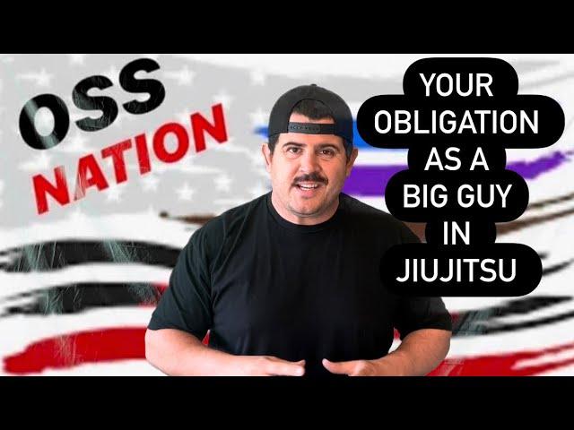 Your obligation as a big guy in Jiujitsu