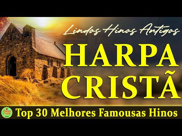 Louvores Da Harpa Cristã - Top 30 Melhores Famousas Hinos da Harpa Cristã - Hinos Antigos