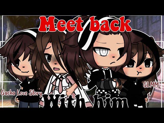 || Meet Back With Him GLMM || Gacha Life Mini Movie || Gacha Life Love Story || Gacha Love Story