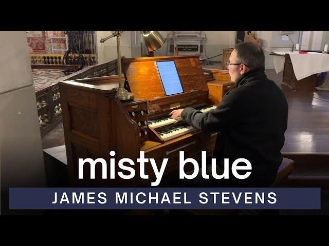 Misty Blue | James Michael Stevens | A.J. Spencer's Reed Organ