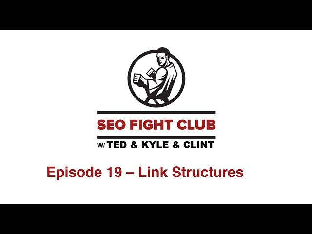 SEO Fight Club - Episode 19 - Link Structures