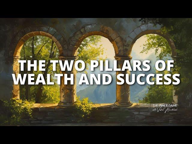 The Two Pillars of Wealth and Success