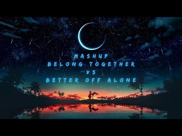 Mashup - Belong Together (Mark Ambor) VS Better Off Alone (Alice DeeJay)