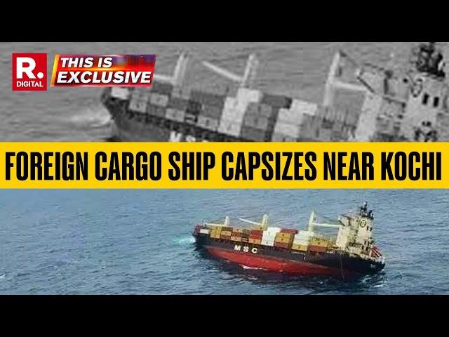 Foreign Cargo Ship Capsizes Near Kochi, Rescue Operations Underway | Breaking News