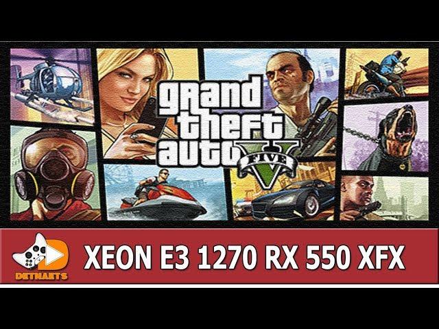 GTA V XEON E3 1270 RX 550 XFX