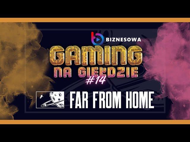 FAR FROM HOME | GAMING NA GIEŁDZIE #14