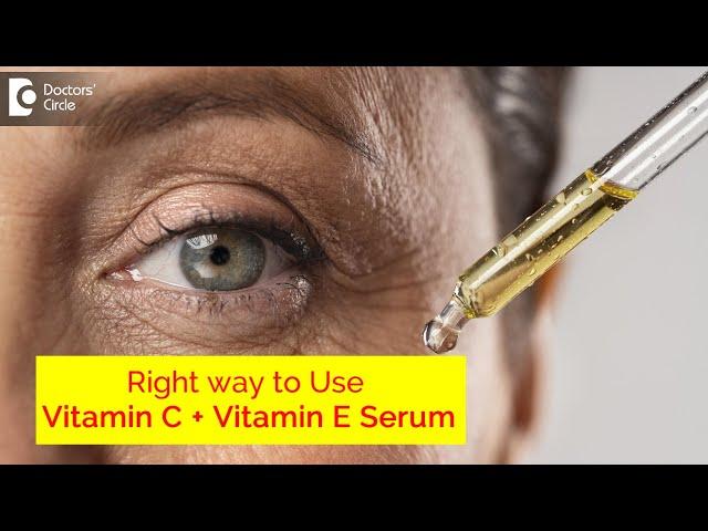 Vitamin C+ Vitamin E Serum for Skin Care | THE RIGHT WAY TO USE-Dr. Rashmi Ravindra| Doctors' Circle