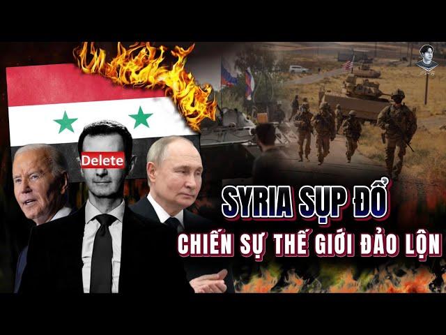 SYRIA SỤP ĐỔ: BƯỚC NGOẶT CỦA MỌI CUỘC CHIẾN TOÀN CẦU