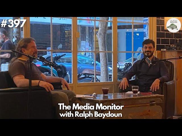 RALPH BAYDOUN - The Media Monitor (Ep.397)