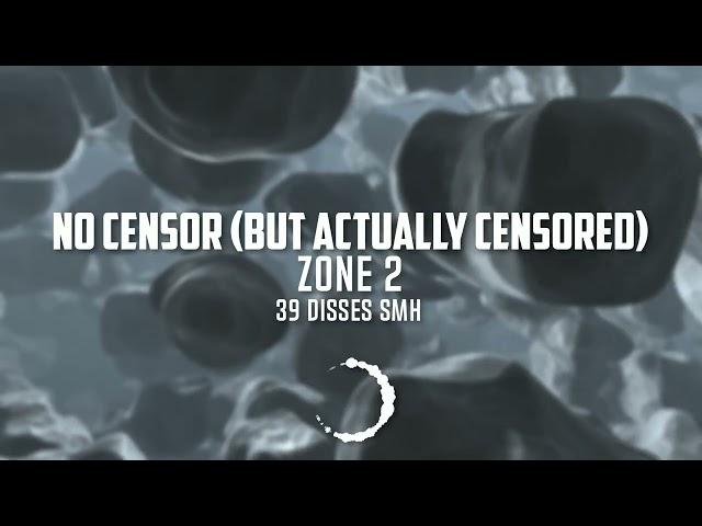 Zone 2 - No Censor but Actually Censored