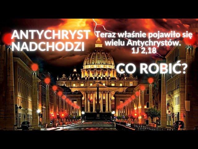 Antychryst nadchodzi. Teraz właśnie pojawiło się wielu Antychrystów.  1J 2,18.  Co robić?