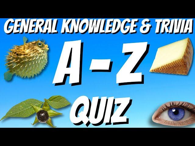 A-Z General Knowledge & Trivia Quiz, 26 Questions, Answers are in alphabetical order.