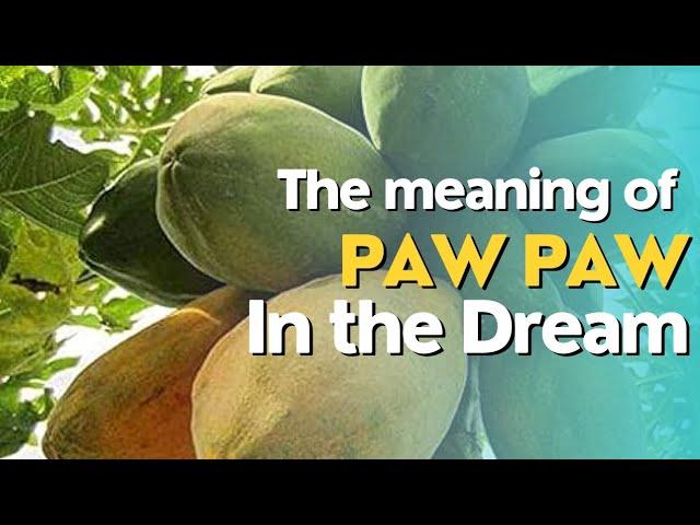 The Meaning of Paw Paw in the Dream