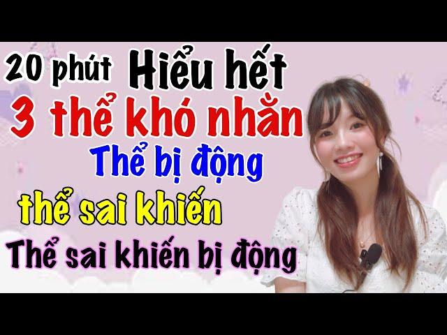 Hiểu rõ 3 thể khó nhằn: thể bị động, thể sai khiến, thể sai khiến bị động