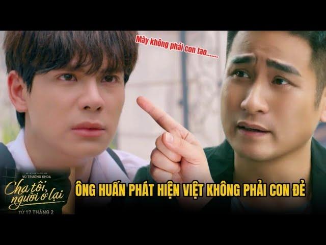 [ CHA TÔI NGƯỜI Ở LẠI TẬP 12  PREVIEW ] Ông Huấn Tức Điên Khi Biết Việt Không Phải Con Đẻ