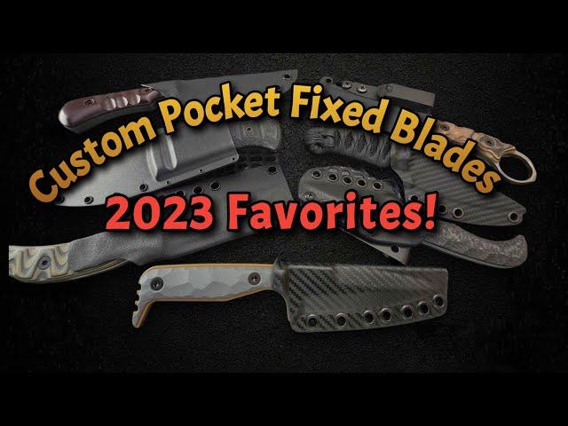 Favorite Custom Pocket Fixed Blades of 2023!
