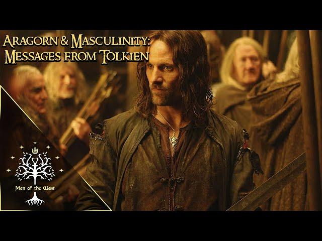 Aragorn & True Masculinity: Messages from Tolkien's Lore | Endurance, Hope and Embracing Prophecy