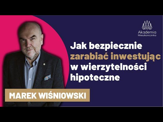 Jak BEZPIECZNIE ZARABIAĆ inwestujac w WIERZYTELNOŚCI HIPOTECZNE. Marek Wiśniowski