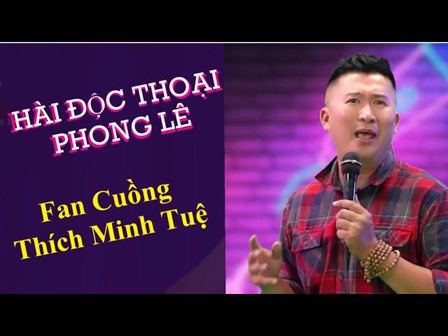 Fan Cuồng Của Thích Minh Tuệ | Hài Độc Thoại Phong Lê #ThíchMinhTuệ