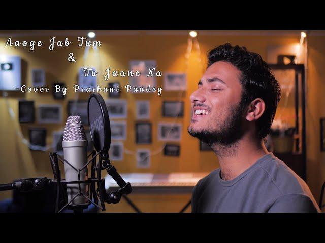 Aaoge Jab Tum & Tu Jaane Na (Cover) | Prashant Pandey