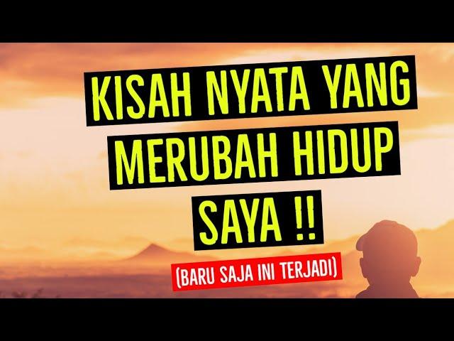 KISAH NYATA YANG MERUBAH HIDUP SAYA !! (Baru terjadi)