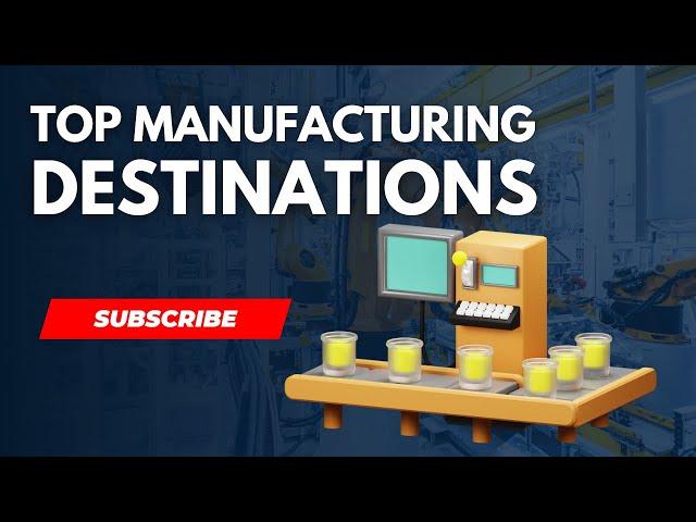 Top Manufacturing Destinations  #trade #invest #business #fdi #timelapse #manufacturing