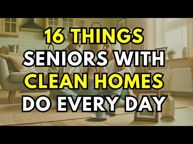 16 Things Seniors With Clean Homes Do Every Day