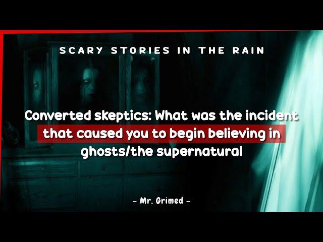 Converted Paranormal Skeptics Tell The Incident That Caused Them To Believe | Askreddit Scary