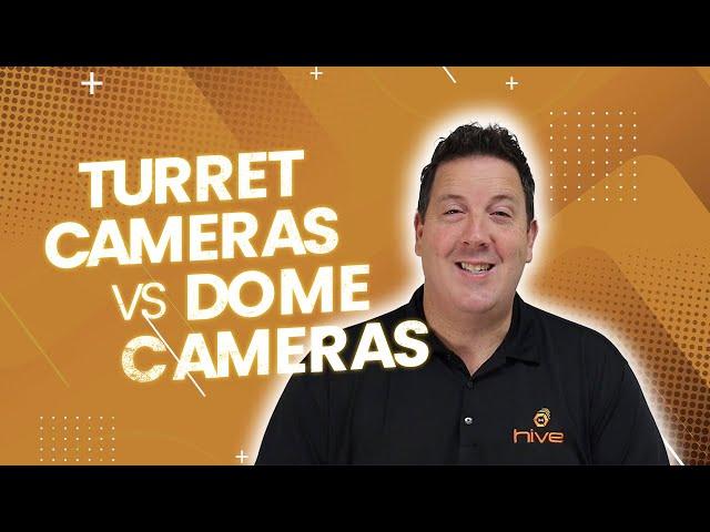 Turret Cameras VS Dome Cameras