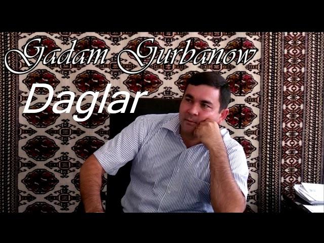 Gadam Gurbanow   Daglar (Turkmen halk aydymy)
