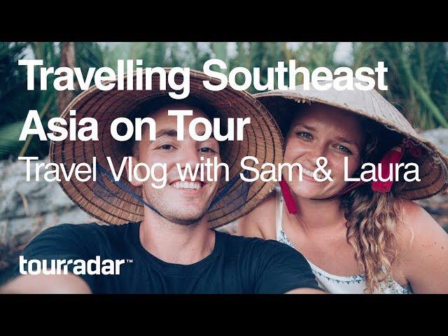 Travelling Southeast Asia on Tour: Travel Vlog with Sam & Laura