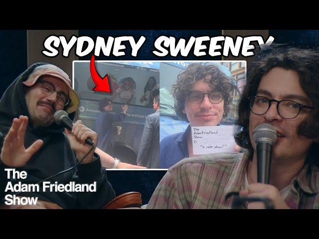 We Almost Got Sydney Sweeney | The Adam Friedland Show