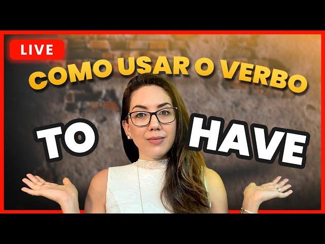 Aprenda usar o verbo TO HAVE em inglês