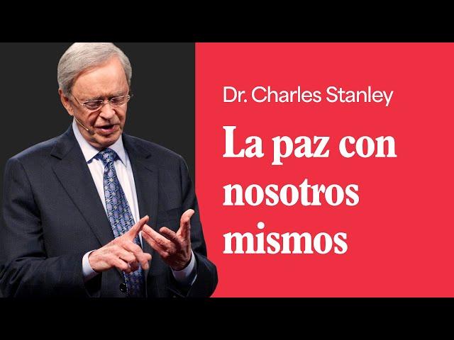 La paz con nosotros mismos – Dr. Charles Stanley