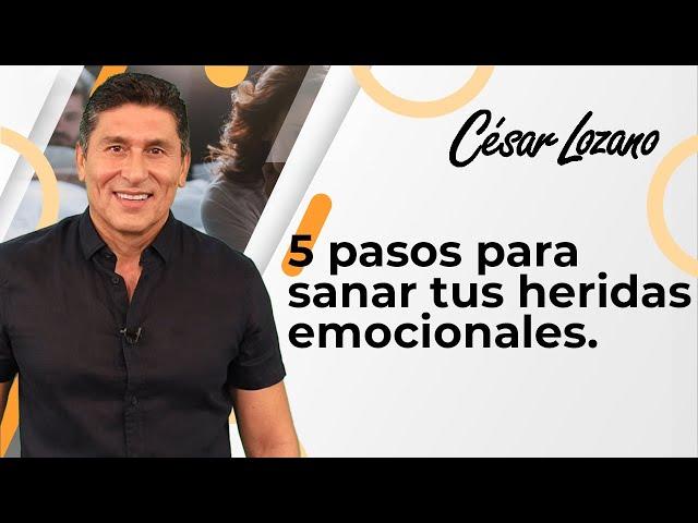 5 steps to HEAL your emotional wounds | Dr. Cesar Lozano