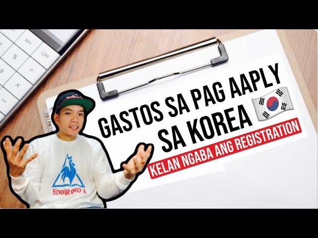 MAGKANO LAHAT NG MAGAGASTOS TOTAL COST SA PAG AAPLY SA KOREA