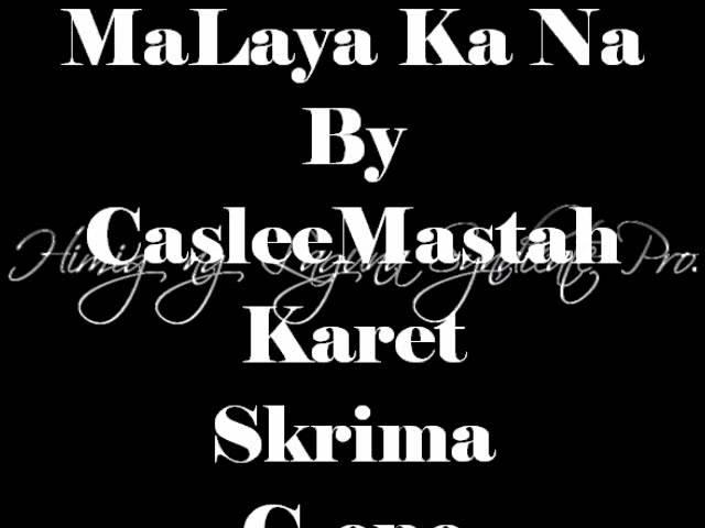 Malaya ka na By  HimigNgLaguna 2014(CasleeMastah,KAret,Skrima,G-one) Playaz pro.